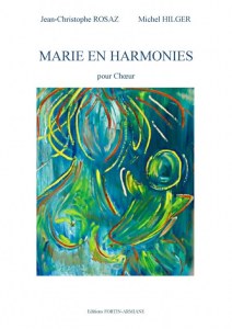 MARIE EN HARMONIES Choeur mixte de Jean Christophe Rosaz et Michel Hilger