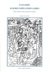 Fantaisie sur des Noëls populaires de M Chanard (choeur mixte,piano ou orgue)
